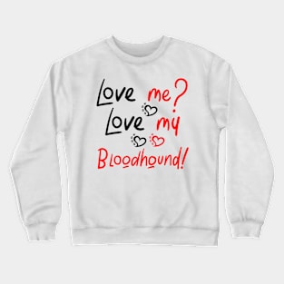 Love Me Love My Bloodhound! Especially for Bloodhound Dog Lovers! Crewneck Sweatshirt